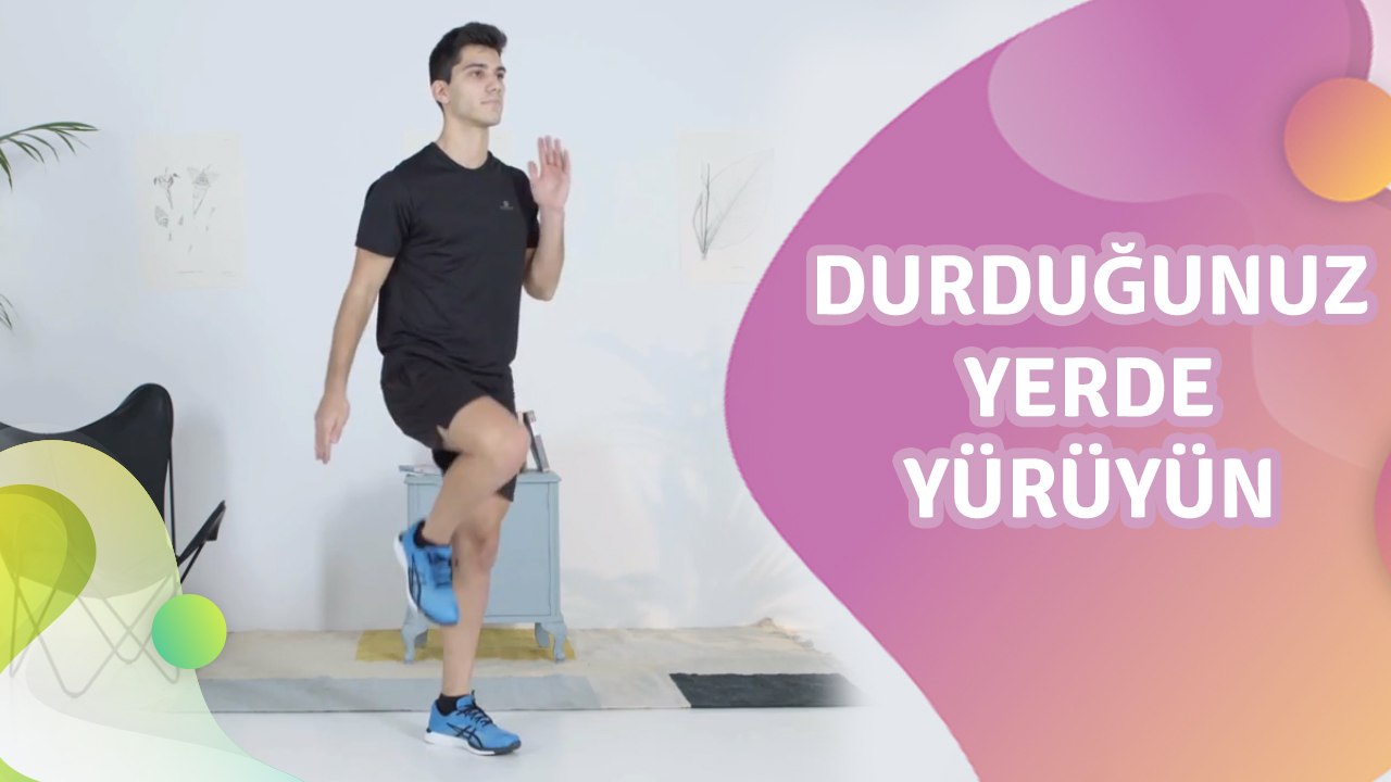 Durduğunuz yerde yürüyün - Sağlığa bir Adım