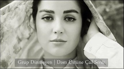 dam üstüne çul serer, leyli de yâr...