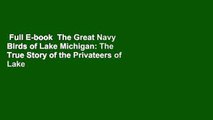 Full E-book  The Great Navy Birds of Lake Michigan: The True Story of the Privateers of Lake