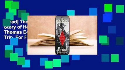 [Read] The Vagabonds: The Story of Henry Ford and Thomas Edison's Ten-Year Road Trip  For Free