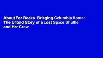 About For Books  Bringing Columbia Home: The Untold Story of a Lost Space Shuttle and Her Crew