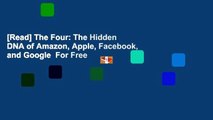 [Read] The Four: The Hidden DNA of Amazon, Apple, Facebook, and Google  For Free