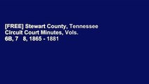 [FREE] Stewart County, Tennessee Circuit Court Minutes, Vols. 6B, 7   8, 1865 - 1881