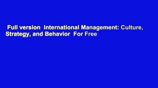 Full version  International Management: Culture, Strategy, and Behavior  For Free