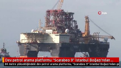 Dev petrol arama platformu "Scarabeo 9" İstanbul Boğazı'ndan geçiyor