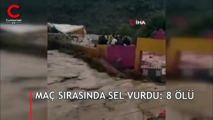 Maç sırasında sel vurdu: 7 ölü