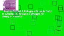 Asylum Denied A Refugees Struggle Safty in America: A Refugee s Struggle for Safety in America