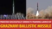Pakistan successfully tests night launch of surface to surface ballistic missile Ghaznavi