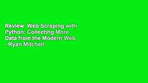Review  Web Scraping with Python: Collecting More Data from the Modern Web - Ryan Mitchell
