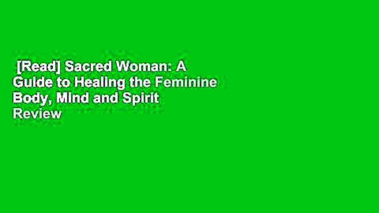 [Read] Sacred Woman: A Guide to Healing the Feminine Body, Mind and Spirit  Review