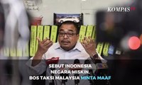 Sebut Indonesia Negara Miskin, Bos Taksi Malaysia Minta Maaf