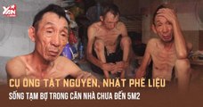 Căn nhà 5m2 của Ông cụ tật nguyền đi nhặt phế liệu mưu sinh kiếm sống - Tình thương khiến cuộc đời hóa dịu dàng hơn