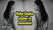 Esha Gupta sizzles in monokini