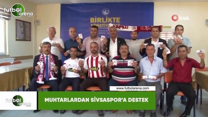 Muhtarlardan Sivasspor'a destek