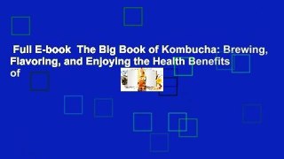 Full E-book  The Big Book of Kombucha: Brewing, Flavoring, and Enjoying the Health Benefits of