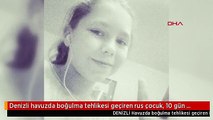 Denizli havuzda boğulma tehlikesi geçiren rus çocuk, 10 gün sonra öldü-2