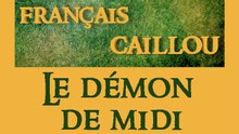 Français caillou / Définition du jour : Le démon de midi