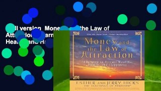 Full version  Money, and the Law of Attraction: Learning To Attract Wealth, Health, and Happiness