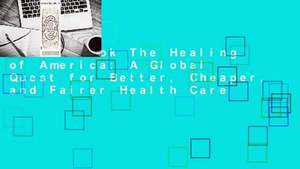 Full E-book The Healing of America: A Global Quest for Better, Cheaper, and Fairer Health Care