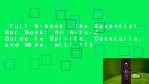 Full E-book  The Essential Bar Book: An A-to-Z Guide to Spirits, Cocktails, and Wine, with 115