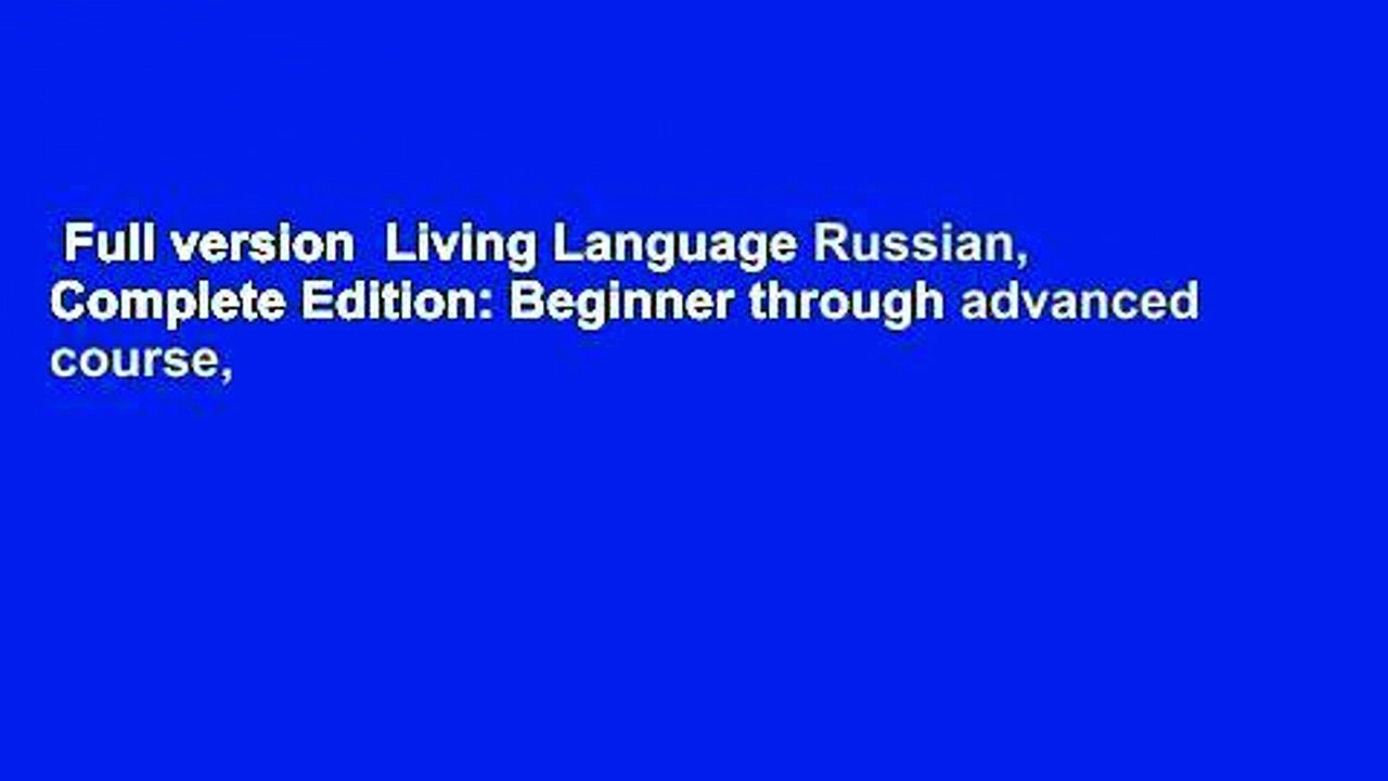 Full version  Living Language Russian, Complete Edition: Beginner through advanced course,