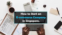 How to Start an E-Commerce Company in Singapore