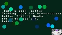 Full E-book  Letter Tracing Book for Preschoolers: Letter Tracing Books for Kids Ages 3-5, Letter