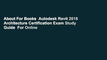 About For Books  Autodesk Revit 2018 Architecture Certification Exam Study Guide  For Online