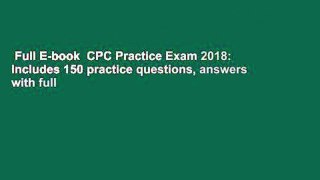 Full E-book  CPC Practice Exam 2018: Includes 150 practice questions, answers with full