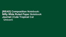 [READ] Composition Notebook: Nifty Wide Ruled Paper Notebook Journal | Cute Tropical Cat   Unicorn