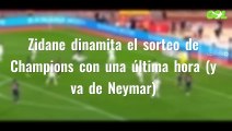 Zidane dinamita el sorteo de Champions con una última hora (y va de Neymar)