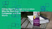 Online Start Your Own Corporation: Why the Rich Own Their Own Companies and Everyone Else Works