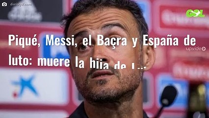 Piqué, Messi, el Baçra y España de luto: muere la hija de Luis Ernique