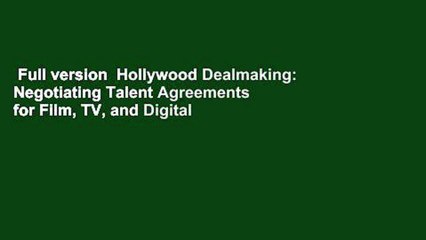 Full version  Hollywood Dealmaking: Negotiating Talent Agreements for Film, TV, and Digital