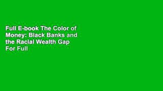 Full E-book The Color of Money: Black Banks and the Racial Wealth Gap  For Full