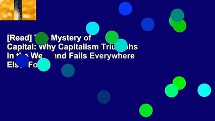 [Read] The Mystery of Capital: Why Capitalism Triumphs in the West and Fails Everywhere Else  For