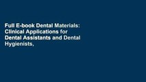 Full E-book Dental Materials: Clinical Applications for Dental Assistants and Dental Hygienists,