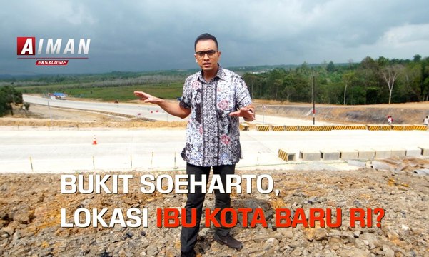 Bukit Soeharto Lokasi Ibu kota baru? | Menelisik Ibu Kota Baru - AIMAN (5)