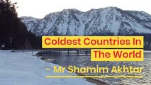 The Coldest Countries in the World - Mr Shamim Akhtar