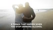 8 things that happen when you stop drinking alcohol