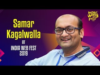 Samar Kagalwalla speaks at India Web Fest 2019