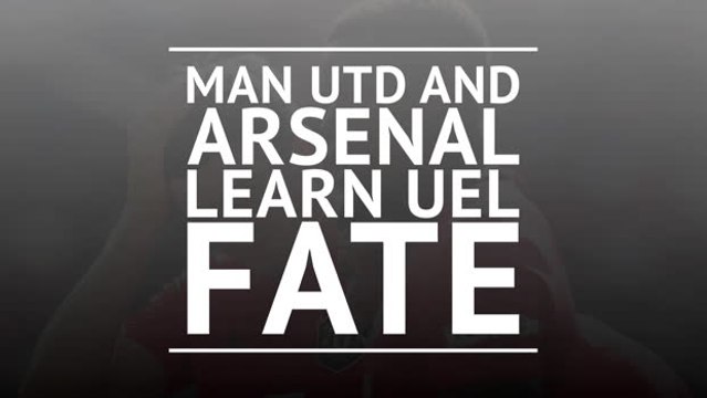 BREAKING NEWS - Man Utd and Arsenal learn Europa League fate