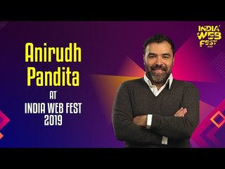 Anirudh Pandita speaks at India Web Fest 2019