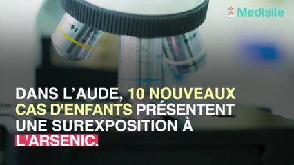 Dix nouveaux enfants surexposés à l'arsenic dans l'Aude