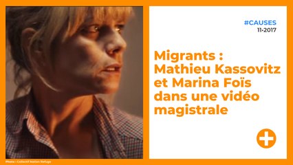 Migrants : Mathieu Kassovitz et Marina Foïs dans une vidéo magistrale