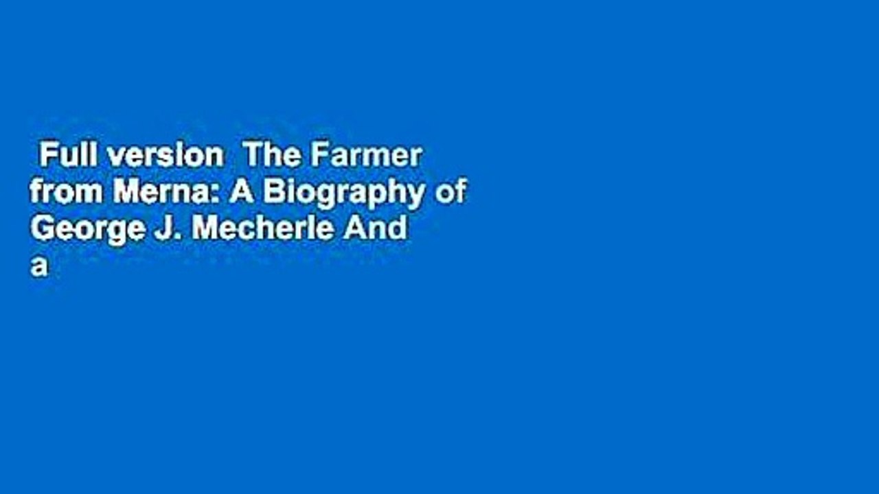 Full version  The Farmer from Merna: A Biography of George J. Mecherle And a History of the State