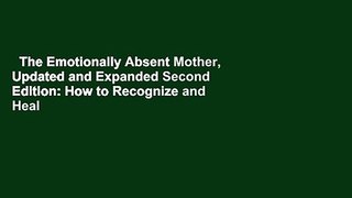 The Emotionally Absent Mother, Updated and Expanded Second Edition: How to Recognize and Heal