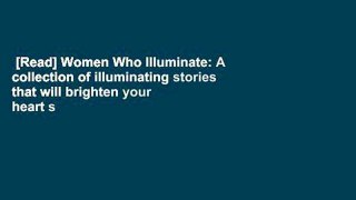 [Read] Women Who Illuminate: A collection of illuminating stories that will brighten your heart s