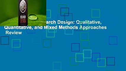 Full version  Research Design: Qualitative, Quantitative, and Mixed Methods Approaches  Review