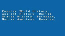 Popular World History: Ancient History, United States History, European, Native American, Russian,